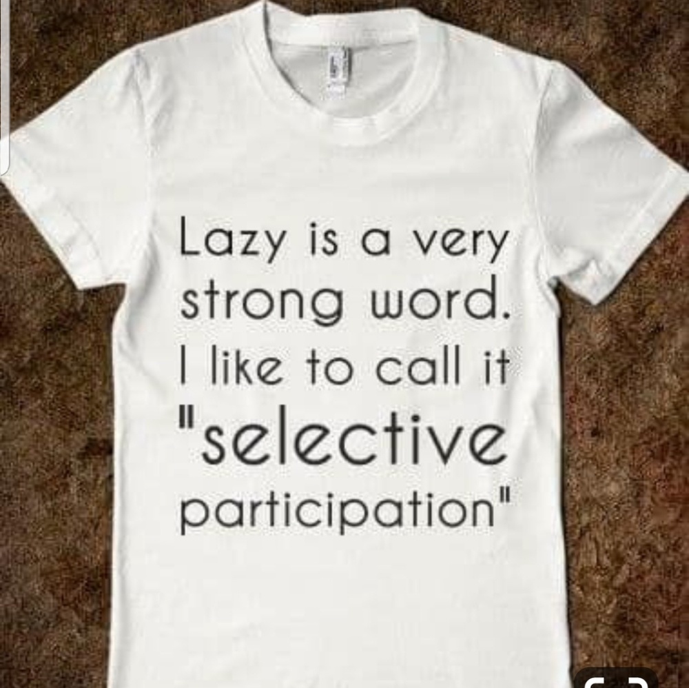 Lazy is a Strong Word Tshirt